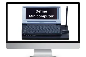 Define Minicomputer - Small But Powerful Machine