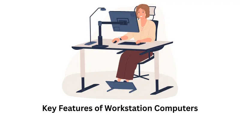 Key Features of Workstation Computers