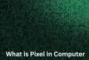 What is Pixel in Computer - Post Thumbnail