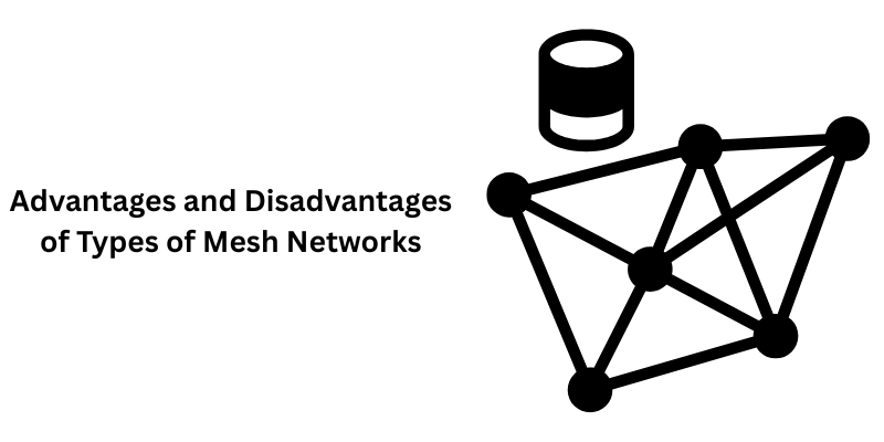 Advantages and Disadvantages of Types of Mesh Networks