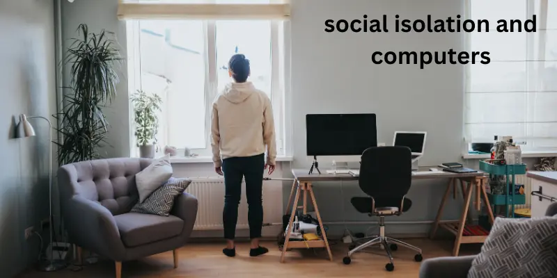 Social Isolation and Computers