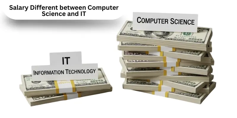 Salary Different between Computer Science and IT